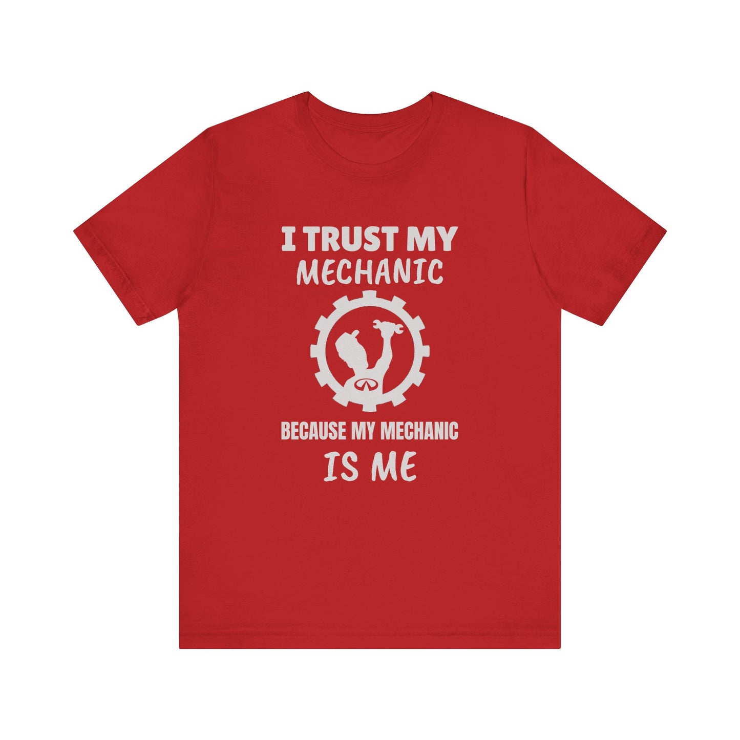I Trust My Mechanic Because My Mechanic is Me ( Infiniti )