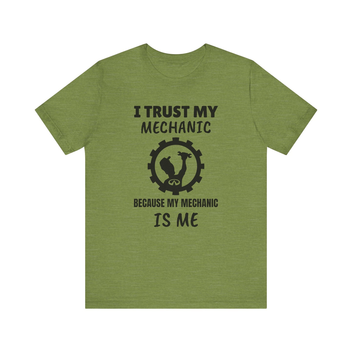 I Trust My Mechanic Because My Mechanic is Me ( Infiniti )