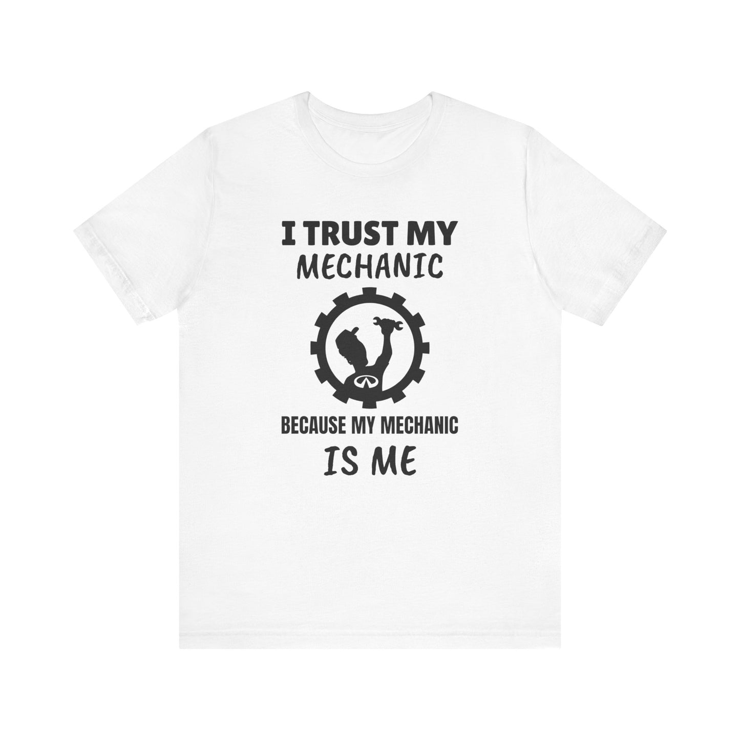 I Trust My Mechanic Because My Mechanic is Me ( Infiniti )
