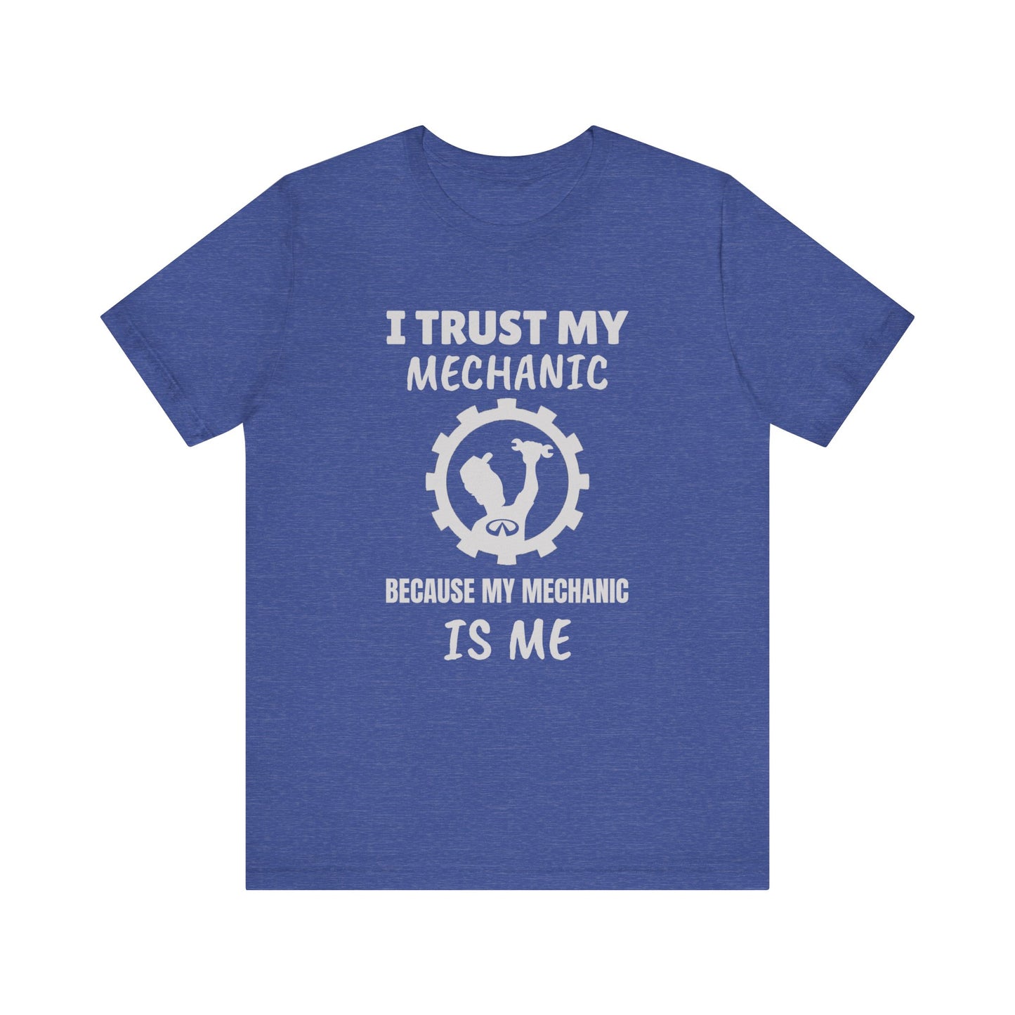 I Trust My Mechanic Because My Mechanic is Me ( Infiniti )