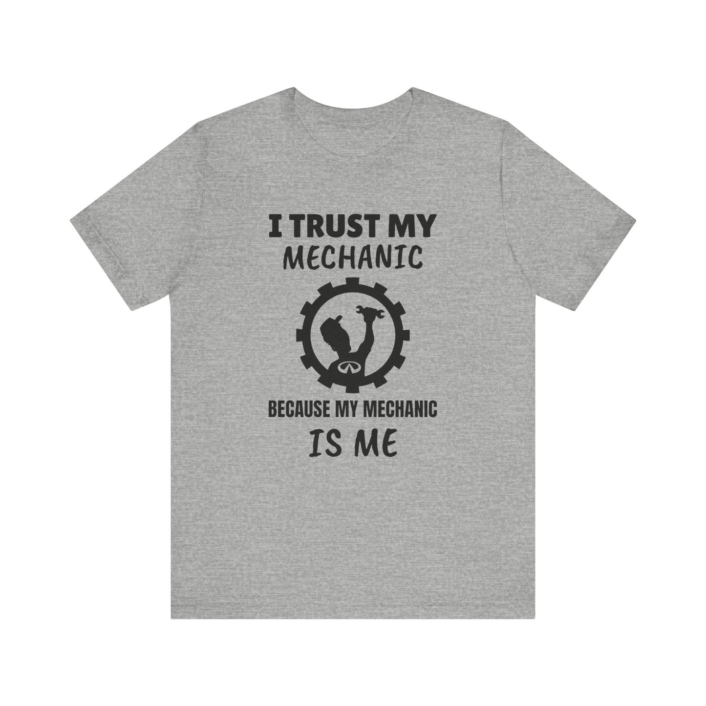 I Trust My Mechanic Because My Mechanic is Me ( Infiniti )