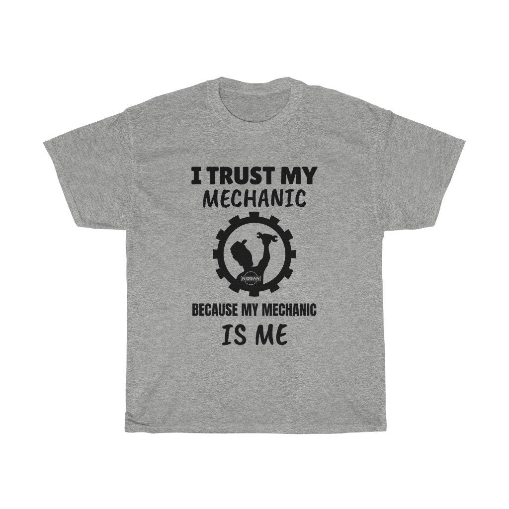 I Trust My Mechanic Because My Mechanic Is Me (Nissan)