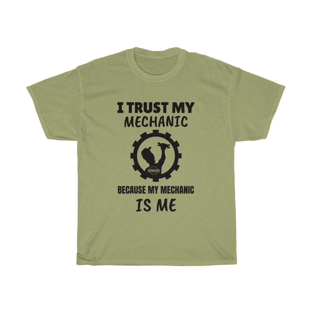 I Trust My Mechanic Because My Mechanic Is Me (Nissan)