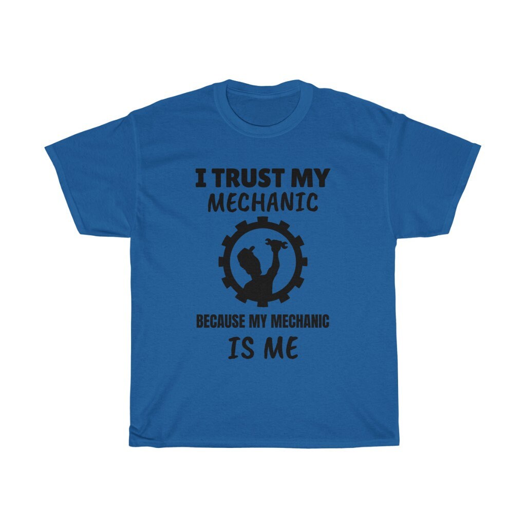 I Trust My Mechanic Because My Mechanic Is Me - Unisex Heavy Cotton Tee