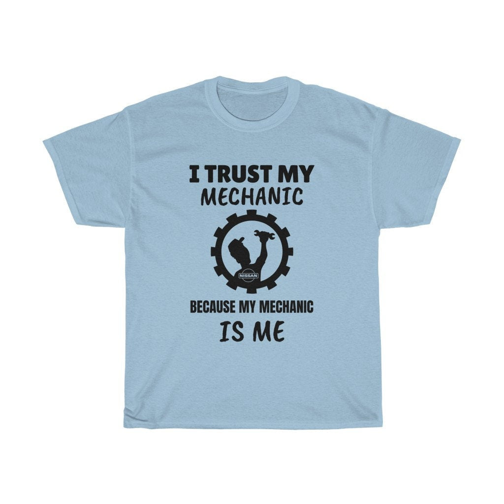 I Trust My Mechanic Because My Mechanic Is Me (Nissan)