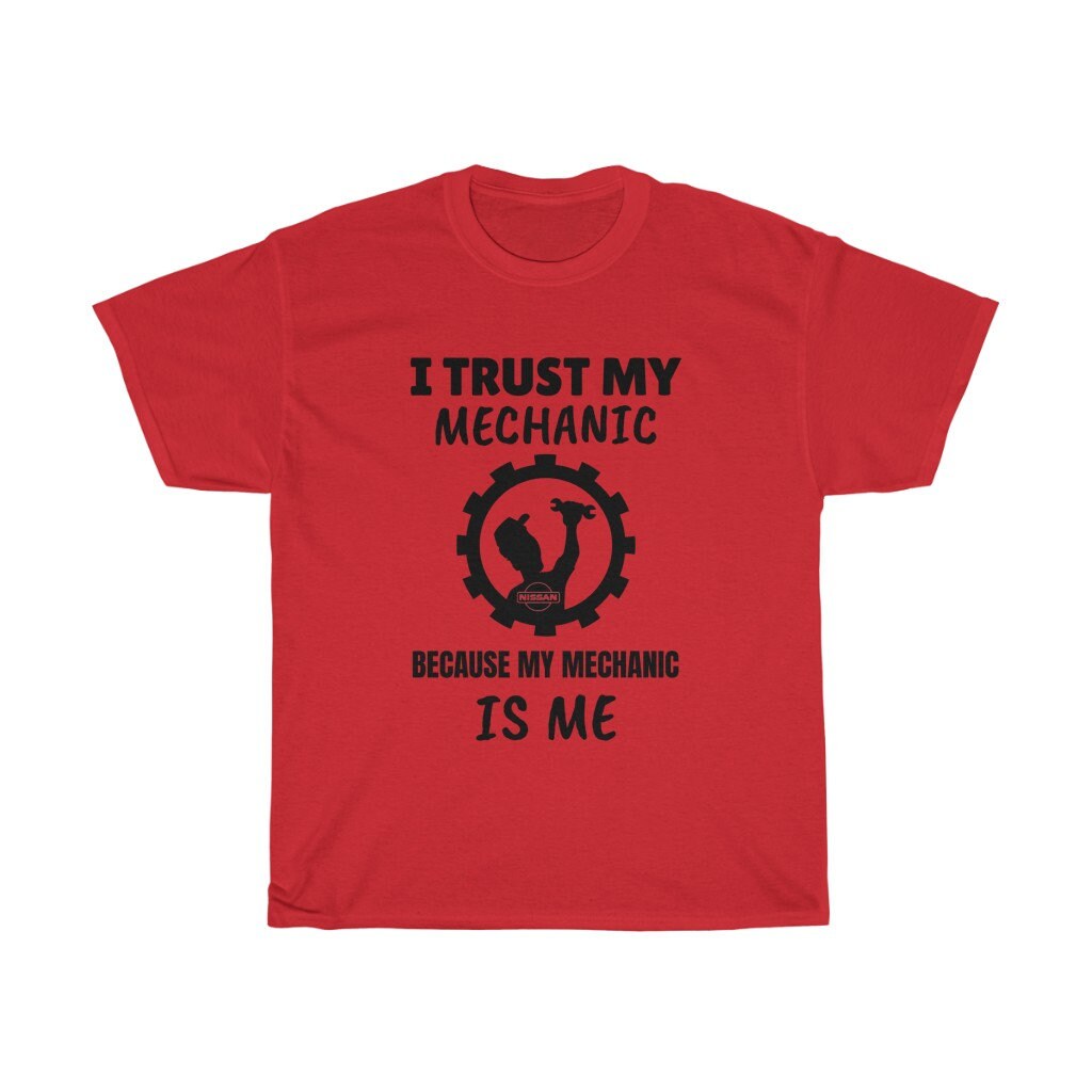 I Trust My Mechanic Because My Mechanic Is Me (Nissan)