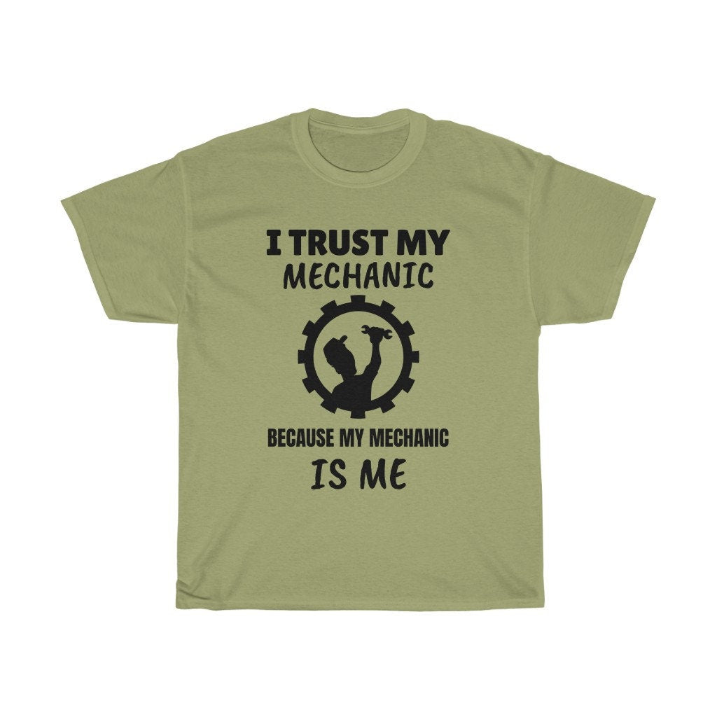 I Trust My Mechanic Because My Mechanic Is Me - Unisex Heavy Cotton Tee
