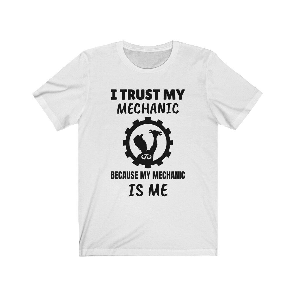 I Trust My Mechanic Because My Mechanic is Me ( Infiniti )