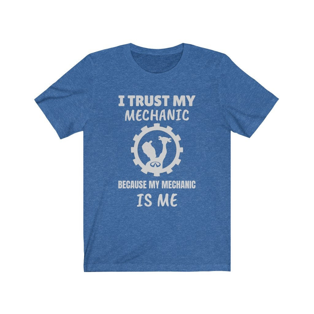 I Trust My Mechanic Because My Mechanic is Me ( Infiniti )