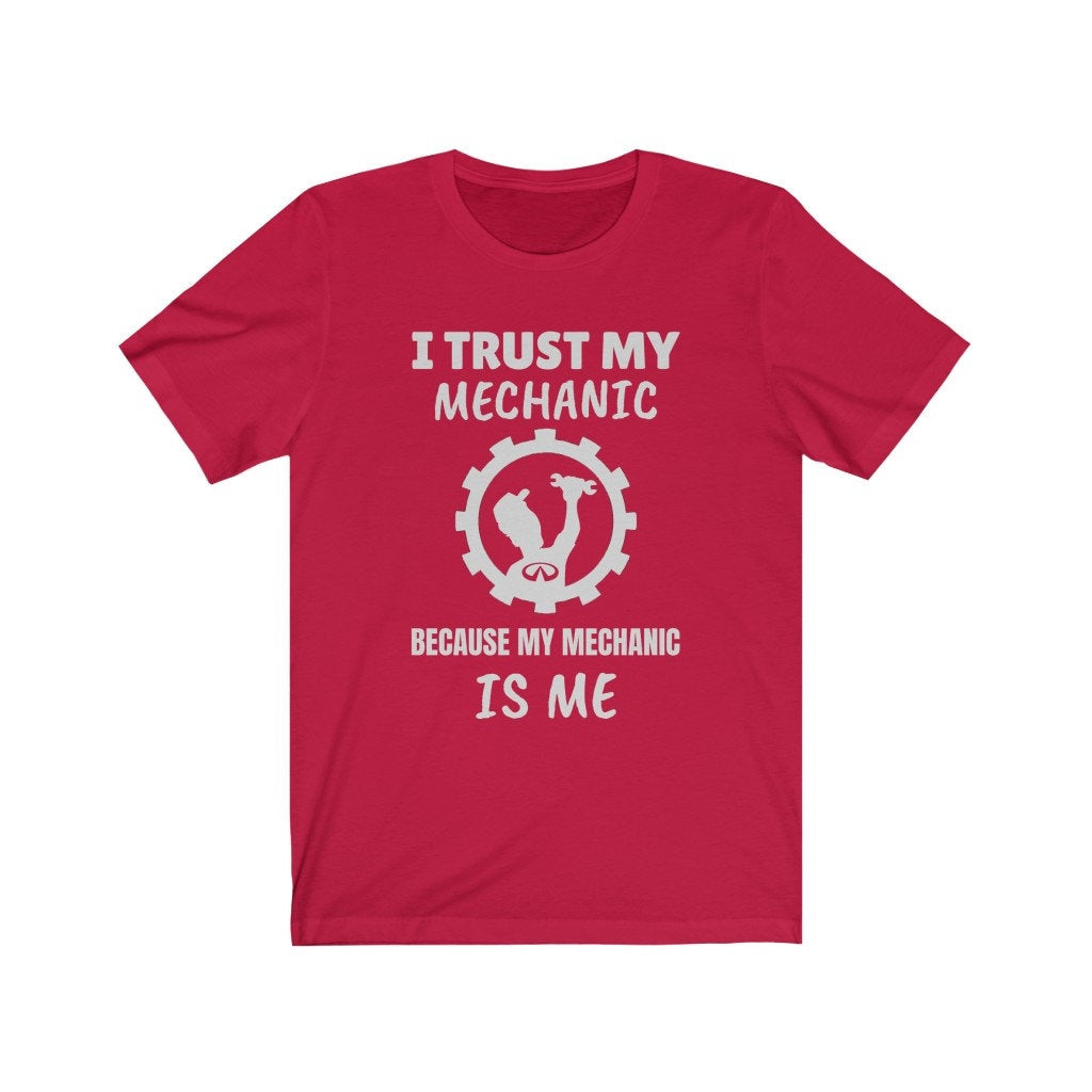 I Trust My Mechanic Because My Mechanic is Me ( Infiniti )