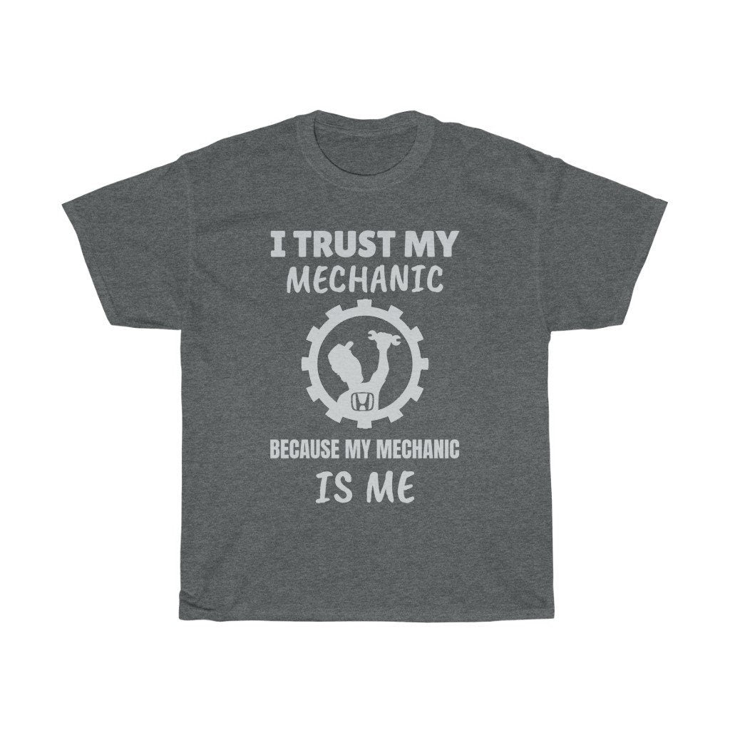I Trust My Mechanic Because My Mechanic is Me ( Honda )