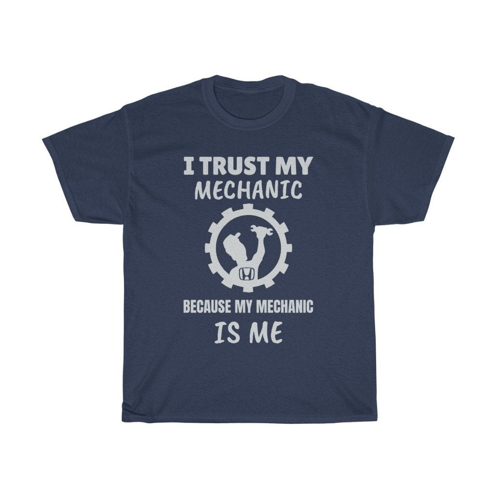 I Trust My Mechanic Because My Mechanic is Me ( Honda )