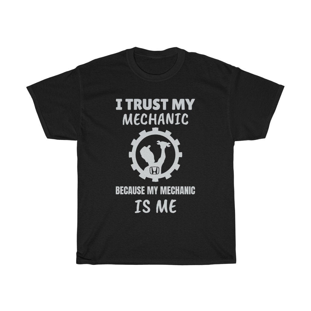 I Trust My Mechanic Because My Mechanic is Me ( Honda )