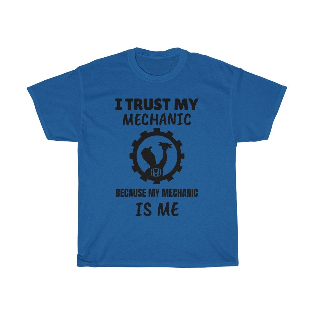 I Trust My Mechanic Because My Mechanic is Me ( Honda )