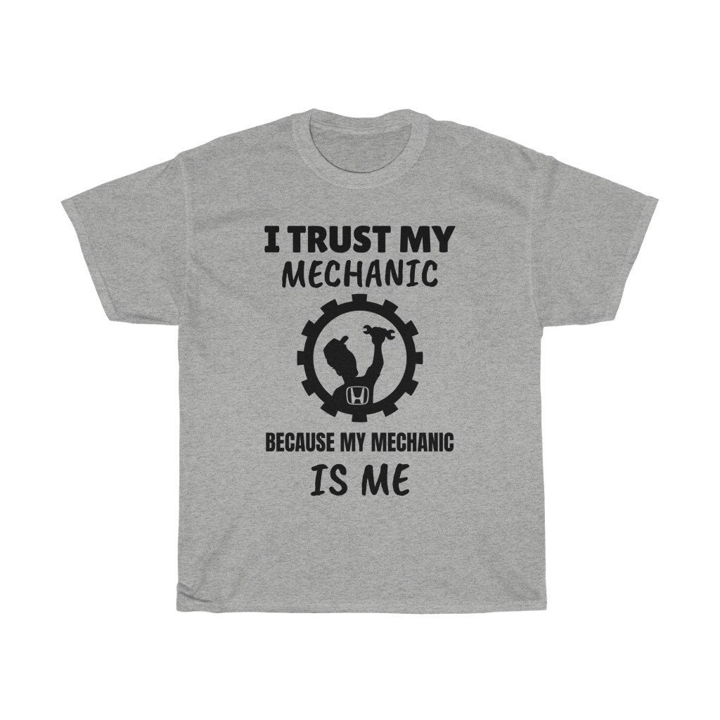 I Trust My Mechanic Because My Mechanic is Me ( Honda )