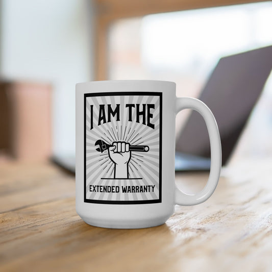 I Am The Extended Warranty Ceramic Mug 15oz.
