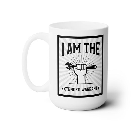 I Am The Extended Warranty Ceramic Mug 15oz.