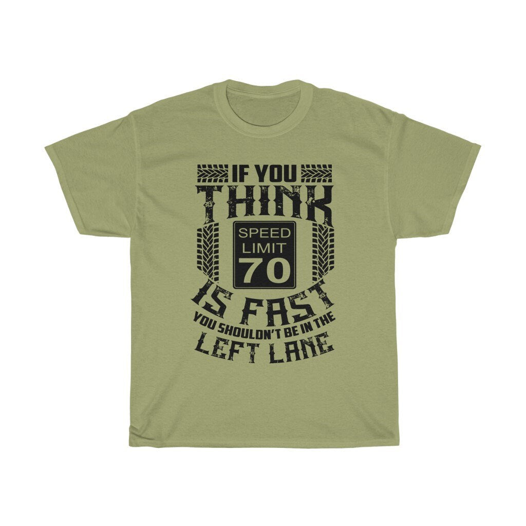 If You Think 70 Is Fast You Shouldn't Be In The Left Lane -Unisex Heavy Cotton Tee