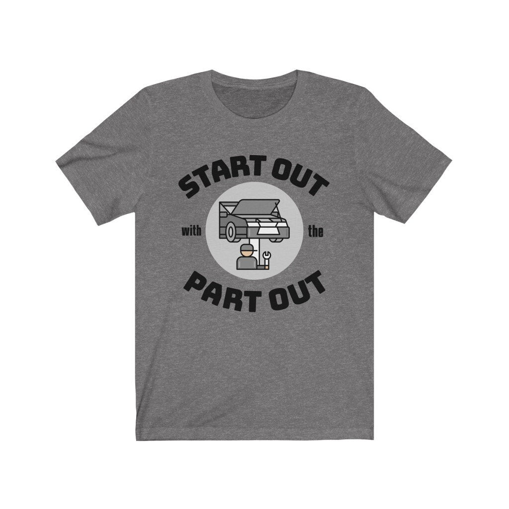 Start Out with the Part Out ~ Unisex Jersey Short Sleeve Tee