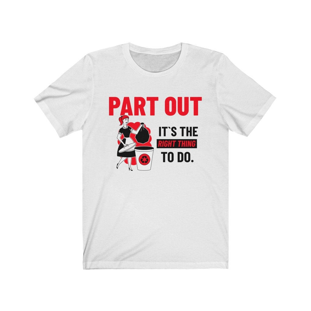 Part Out, Its the Right Thing to do Tee